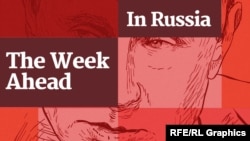 Podcast: The Week Ahead In Russia